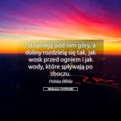 Picture 05 - Micheasza 1:4 POLUBG - I stopnieją pod nim góry, a doliny rozdzielą - Bible Verse Picture