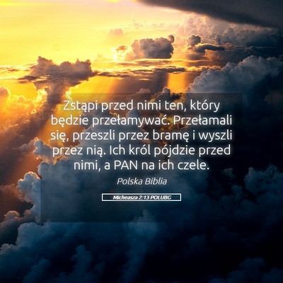 Picture 05 - Micheasza 2:13 POLUBG - Zstąpi przed nimi ten, który będzie - Bible Verse Picture