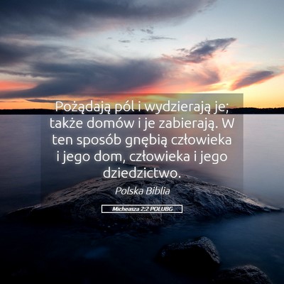 Picture 05 - Micheasza 2:2 POLUBG - Pożądają pól i wydzierają je; także domów - Bible Verse Picture