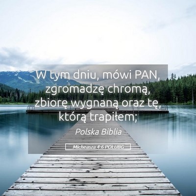 Picture 05 - Micheasza 4:6 POLUBG - W tym dniu, mówi PAN, zgromadzę chromą, - Bible Verse Picture