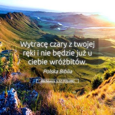 Picture 05 - Micheasza 5:12 POLUBG - Wytracę czary z twojej ręki i nie będzie już - Bible Verse Picture