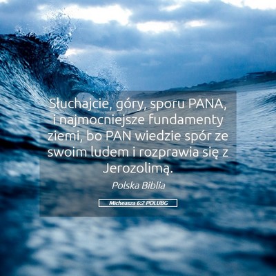 Picture 05 - Micheasza 6:2 POLUBG - Słuchajcie, góry, sporu PANA, i najmocniejsze - Bible Verse Picture