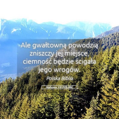 Picture 05 - Nahuma 1:8 POLUBG - Ale gwałtowną powodzią zniszczy jej miejsce, - Bible Verse Picture