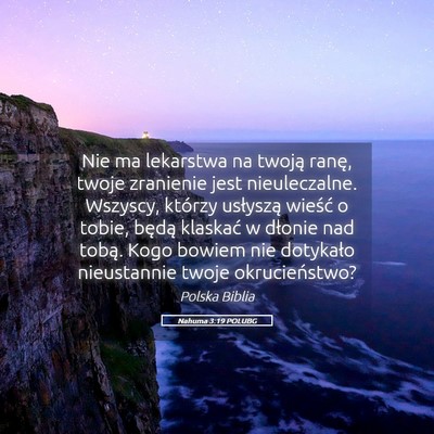 Picture 05 - Nahuma 3:19 POLUBG - Nie ma lekarstwa na twoją ranę, twoje zranienie - Bible Verse Picture