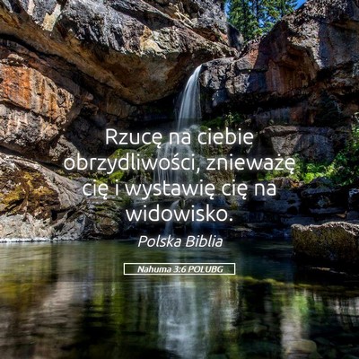 Picture 05 - Nahuma 3:6 POLUBG - Rzucę na ciebie obrzydliwości, znieważę cię - Bible Verse Picture