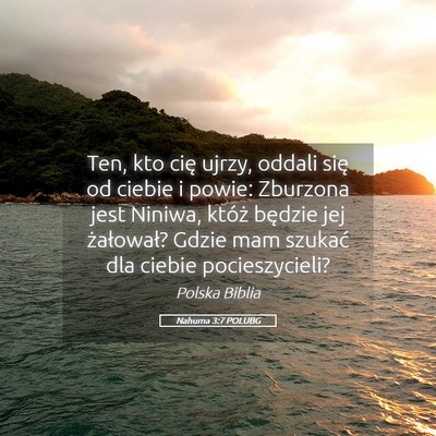 Picture 05 - Nahuma 3:7 POLUBG - Ten, kto cię ujrzy, oddali się od ciebie i - Bible Verse Picture