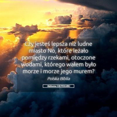 Picture 05 - Nahuma 3:8 POLUBG - Czy jesteś lepsza niż ludne miasto No, które - Bible Verse Picture