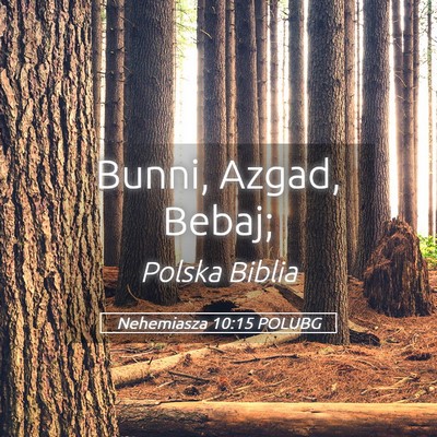Picture 05 - Nehemiasza 10:15 POLUBG - Bunni, Azgad, - Bible Verse Picture