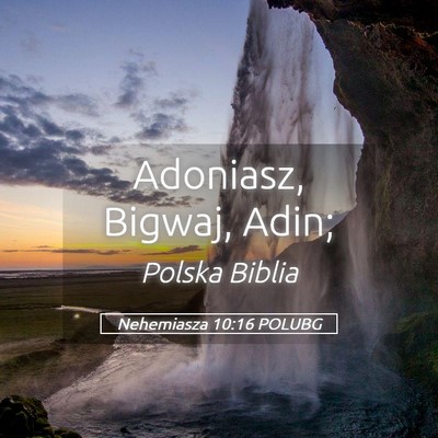 Picture 05 - Nehemiasza 10:16 POLUBG - Adoniasz, Bigwaj, - Bible Verse Picture
