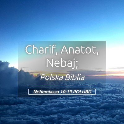 Picture 05 - Nehemiasza 10:19 POLUBG - Charif, Anatot, - Bible Verse Picture