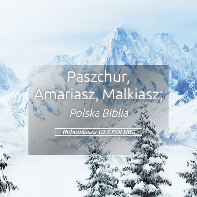 Picture 05 - Nehemiasza 10:3 POLUBG - Paszchur, Amariasz, - Bible Verse Picture
