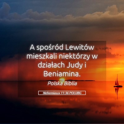 Picture 05 - Nehemiasza 11:36 POLUBG - A spośród Lewitów mieszkali niektórzy w - Bible Verse Picture