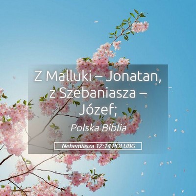 Picture 05 - Nehemiasza 12:14 POLUBG - Z Malluki – Jonatan, z Szebaniasza – - Bible Verse Picture