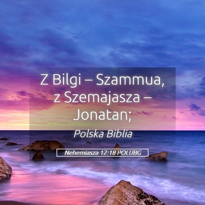 Picture 05 - Nehemiasza 12:18 POLUBG - Z Bilgi – Szammua, z Szemajasza – - Bible Verse Picture