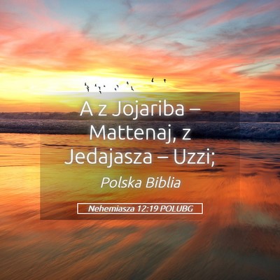 Picture 05 - Nehemiasza 12:19 POLUBG - A z Jojariba – Mattenaj, z Jedajasza – - Bible Verse Picture