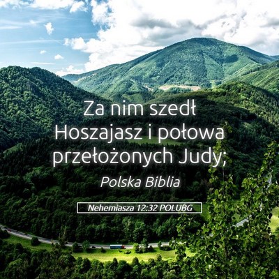 Picture 05 - Nehemiasza 12:32 POLUBG - Za nim szedł Hoszajasz i połowa przełożonych - Bible Verse Picture