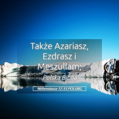 Picture 05 - Nehemiasza 12:33 POLUBG - Także Azariasz, Ezdrasz i - Bible Verse Picture