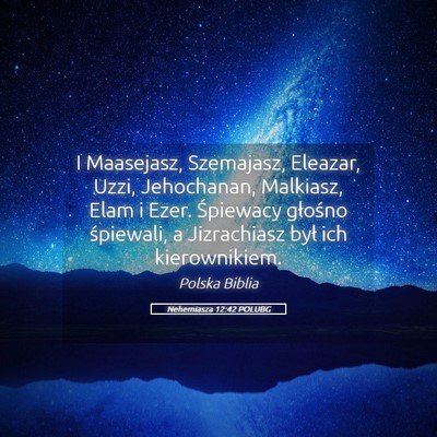 Picture 05 - Nehemiasza 12:42 POLUBG - I Maasejasz, Szemajasz, Eleazar, Uzzi, - Bible Verse Picture