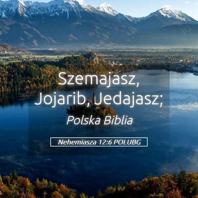 Picture 05 - Nehemiasza 12:6 POLUBG - Szemajasz, Jojarib, - Bible Verse Picture