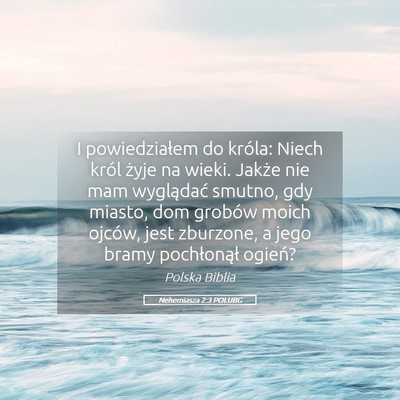 Picture 05 - Nehemiasza 2:3 POLUBG - I powiedziałem do króla: Niech król żyje na - Bible Verse Picture
