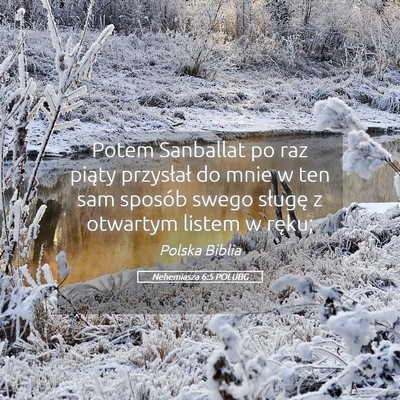 Picture 05 - Nehemiasza 6:5 POLUBG - Potem Sanballat po raz piąty przysłał do mnie - Bible Verse Picture