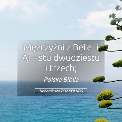 Picture 05 - Nehemiasza 7:32 POLUBG - Mężczyźni z Betel i Aj – stu dwudziestu i - Bible Verse Picture