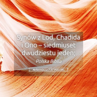 Picture 05 - Nehemiasza 7:37 POLUBG - Synów z Lod, Chadida i Ono – siedmiuset - Bible Verse Picture