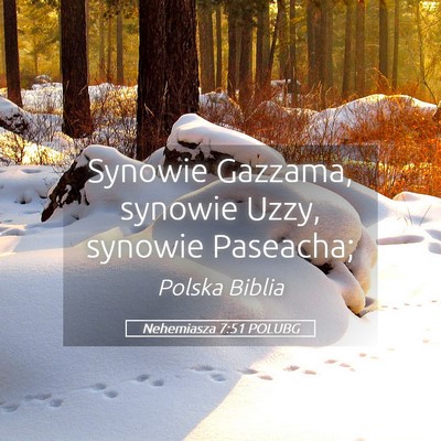 Picture 05 - Nehemiasza 7:51 POLUBG - Synowie Gazzama, synowie Uzzy, synowie - Bible Verse Picture