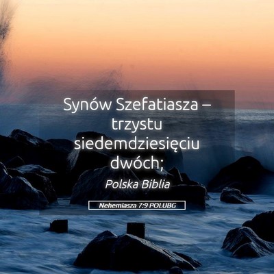 Picture 05 - Nehemiasza 7:9 POLUBG - Synów Szefatiasza – trzystu siedemdziesięciu - Bible Verse Picture