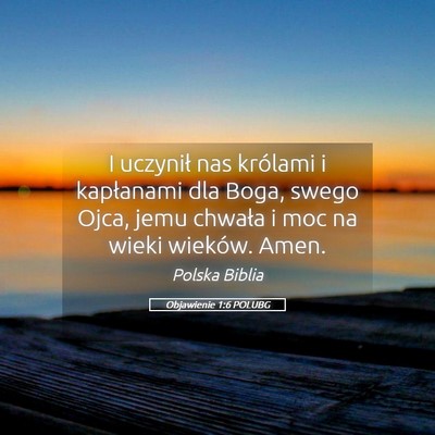 Picture 05 - Objawienie 1:6 POLUBG - I uczynił nas królami i kapłanami dla Boga, - Bible Verse Picture