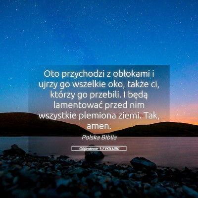 Picture 05 - Objawienie 1:7 POLUBG - Oto przychodzi z obłokami i ujrzy go wszelkie - Bible Verse Picture