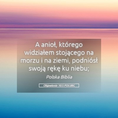 Picture 05 - Objawienie 10:5 POLUBG - A anioł, którego widziałem stojącego na morzu - Bible Verse Picture