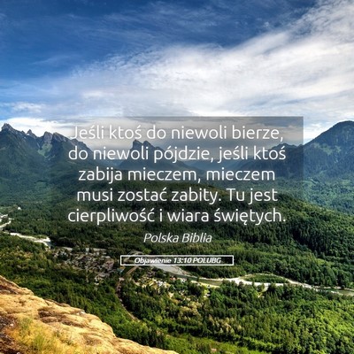 Picture 05 - Objawienie 13:10 POLUBG - Jeśli ktoś do niewoli bierze, do niewoli - Bible Verse Picture