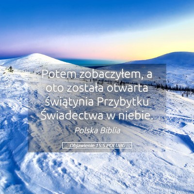 Picture 05 - Objawienie 15:5 POLUBG - Potem zobaczyłem, a oto została otwarta - Bible Verse Picture
