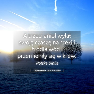 Picture 05 - Objawienie 16:4 POLUBG - A trzeci anioł wylał swoją czaszę na rzeki i - Bible Verse Picture
