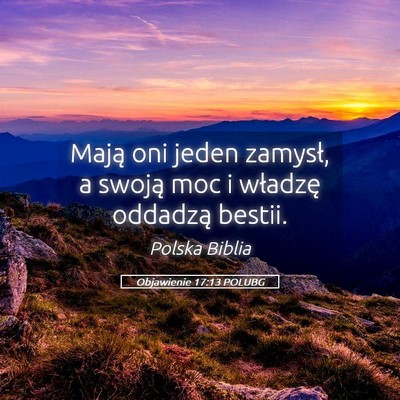 Picture 05 - Objawienie 17:13 POLUBG - Mają oni jeden zamysł, a swoją moc i władzę - Bible Verse Picture