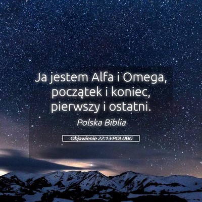 Picture 05 - Objawienie 22:13 POLUBG - Ja jestem Alfa i Omega, początek i koniec, - Bible Verse Picture