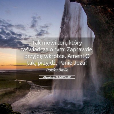 Picture 05 - Objawienie 22:20 POLUBG - Tak mówi ten, który zaświadcza o tym: - Bible Verse Picture