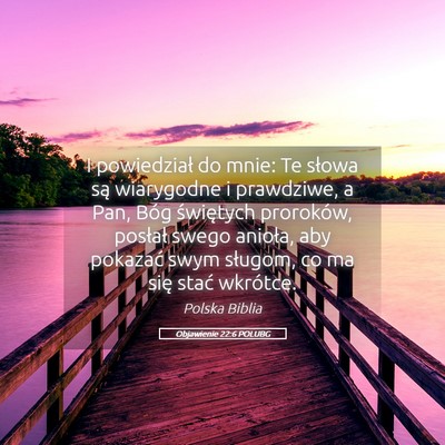 Picture 05 - Objawienie 22:6 POLUBG - I powiedział do mnie: Te słowa są wiarygodne i - Bible Verse Picture
