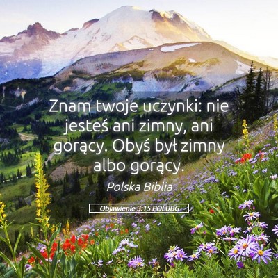 Picture 05 - Objawienie 3:15 POLUBG - Znam twoje uczynki: nie jesteś ani zimny, ani - Bible Verse Picture