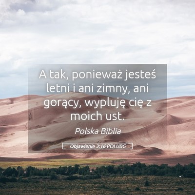 Picture 05 - Objawienie 3:16 POLUBG - A tak, ponieważ jesteś letni i ani zimny, ani - Bible Verse Picture