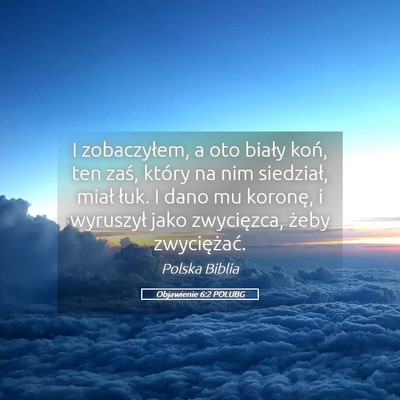 Picture 05 - Objawienie 6:2 POLUBG - I zobaczyłem, a oto biały koń, ten zaś, - Bible Verse Picture