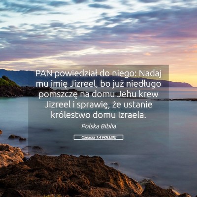 Picture 05 - Ozeasza 1:4 POLUBG - PAN powiedział do niego: Nadaj mu imię Jizreel, - Bible Verse Picture
