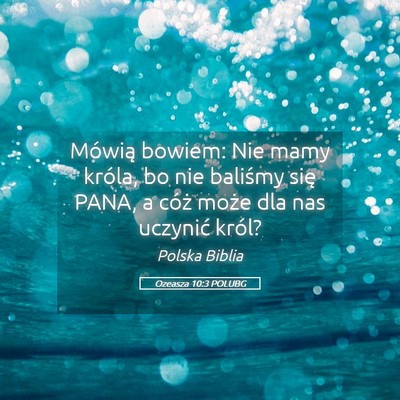 Picture 05 - Ozeasza 10:3 POLUBG - Mówią bowiem: Nie mamy króla, bo nie baliśmy - Bible Verse Picture