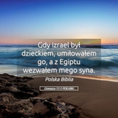 Picture 05 - Ozeasza 11:1 POLUBG - Gdy Izrael był dzieckiem, umiłowałem go, a z - Bible Verse Picture