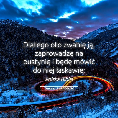 Picture 05 - Ozeasza 2:14 POLUBG - Dlatego oto zwabię ją, zaprowadzę na pustynię - Bible Verse Picture