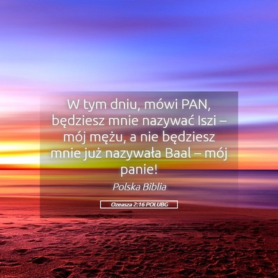 Picture 05 - Ozeasza 2:16 POLUBG - W tym dniu, mówi PAN, będziesz mnie nazywać - Bible Verse Picture