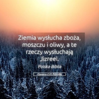 Picture 05 - Ozeasza 2:22 POLUBG - Ziemia wysłucha zboża, moszczu i oliwy, a te - Bible Verse Picture