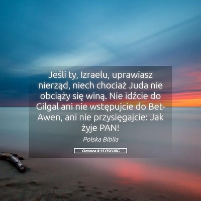Picture 05 - Ozeasza 4:15 POLUBG - Jeśli ty, Izraelu, uprawiasz nierząd, niech - Bible Verse Picture