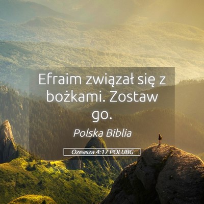 Picture 05 - Ozeasza 4:17 POLUBG - Efraim związał się z bożkami. Zostaw - Bible Verse Picture